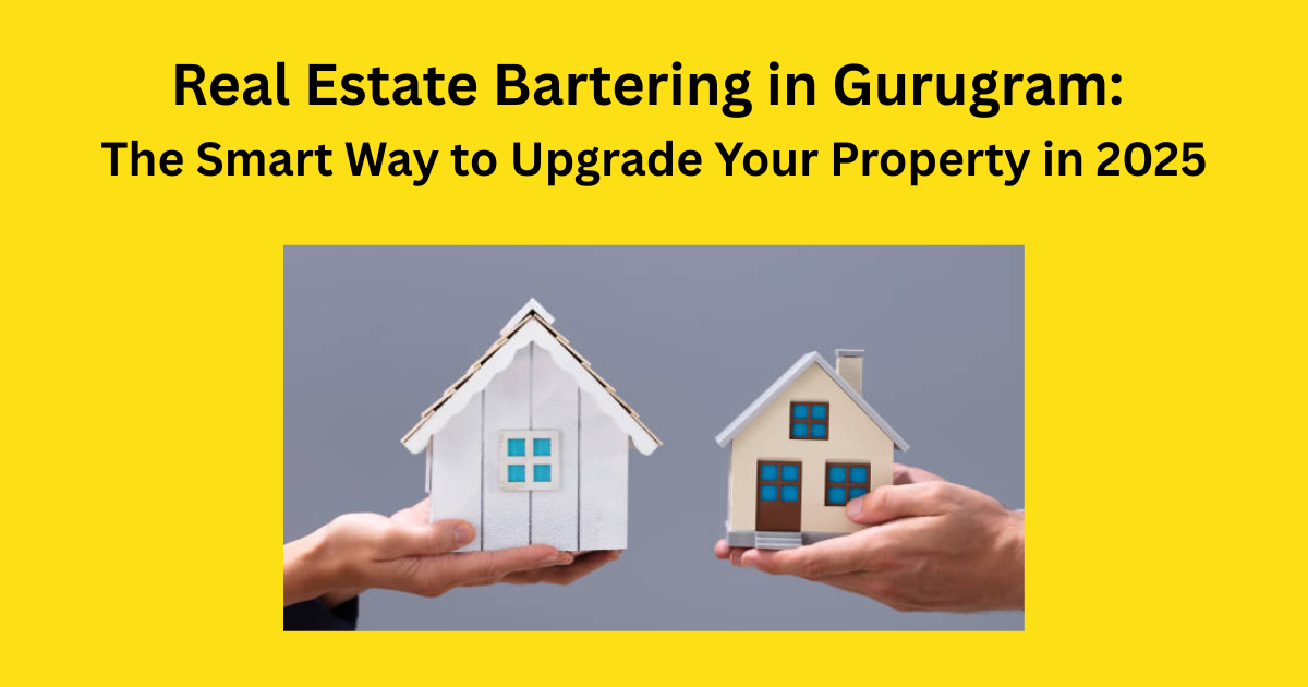 Real Estate Bartering in Gurugram